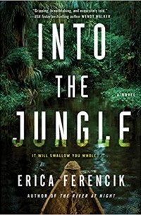 Erica Ferencik - Into the Jungle