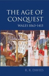 Роберт Рис Дэвис - The Age of Conquest: Wales 1063 - 1415