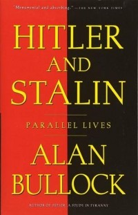 Алан Буллок - Hitler and Stalin: Parallel Lives