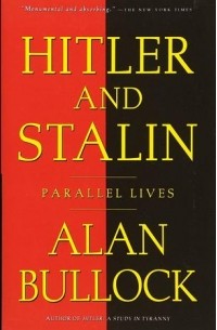 Алан Буллок - Hitler and Stalin: Parallel Lives