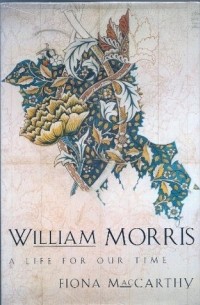 Фиона Маккарти - William Morris: A Life for Our Time