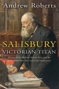 Эндрю Робертс - Salisbury: Victorian Titan