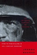 Джоанна Бурк - An Intimate History of Killing: Face-to-Face Killing in Twentieth Century Warfare