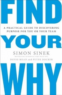  - Find Your Why: A Practical Guide for Discovering Purpose for You and Your Team