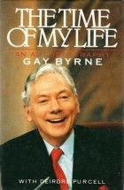 Gay Byrne - The Time of My Life: An Autobiography