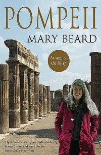 Мэри Бирд - Pompeii: The Life of a Roman Town