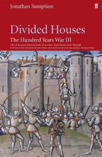 Джонатан Сампшн - The Hundred Years War. Volume 3: Divided Houses