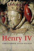 Christopher Given-Wilson - Henry IV
