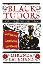 Миранда Кауфманн - Black Tudors: The Untold Story