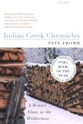 Пит Фромм - Indian Creek Chronicles: A Winter Alone in the Wilderness