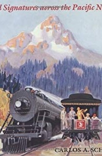 Карлос А. Швантес - Railroad Signatures Across the Pacific Northwest