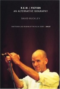 Дэвид Бакли - R.E.M. | Fiction: An Alternative Biography