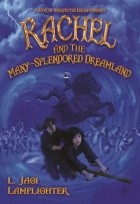 Л. Джаги Лэмплайтер - Rachel and the Many-Splendored Dreamland