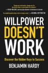 Benjamin Hardy - Willpower Doesn't Work: Discover the Hidden Keys to Success