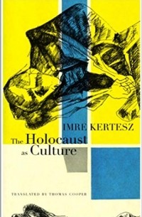 Imre Kertész - The Holocaust as Culture