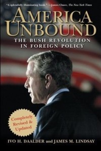  - America Unbound: The Bush Revolution in Foreign Policy