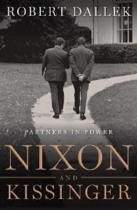 Роберт Даллек - Nixon and Kissinger: Partners in Power