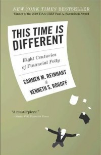  - This Time Is Different: Eight Centuries of Financial Folly