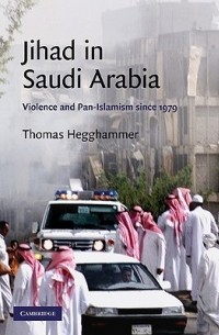 Томас Хеггхаммер - Jihad in Saudi Arabia: Violence and Pan-Islamism Since 1979