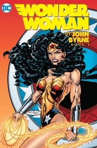 Джон Бирн - Wonder Woman by John Byrne Vol. 1