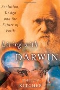 Филип Китчер - Living with Darwin: Evolution, Design, and the Future of Faith