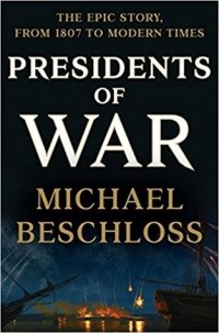 Майкл Бешлосс - Presidents of War: The Epic Story, from 1807 to Modern Times