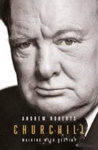 Andrew Roberts - Churchill: Walking with Destiny