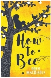 Bren MacDibble - How to Bee