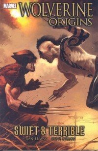 Дэниел Уэй, Стив Диллон - Wolverine: Origins Volume 3 - Swift and Terrible