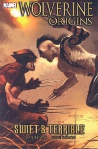 Дэниел Уэй, Стив Диллон - Wolverine: Origins Volume 3 - Swift and Terrible