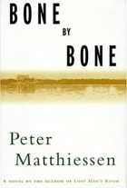 Питер Маттиссен - Bone by Bone