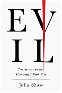 Джулия Шоу - Evil: The Science Behind Humanity's Dark Side