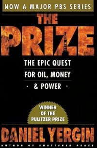 Дэниел Ергин - The Prize: The Epic Quest for Oil, Money, and Power