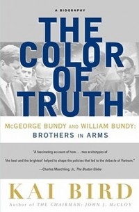 Кай Берд - The Color of Truth: McGeorge Bundy and William Bundy: Brothers in Arms