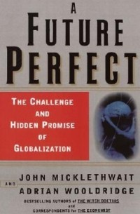  - A Future Perfect: The Challenge and Hidden Promise of Globalization