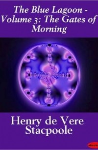 Генри Де-Вер Стэкпул - The Gates of Morning