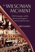 Эрез Манела - The Wilsonian Moment: Self Determination and the International Origins of Anticolonial Nationalism