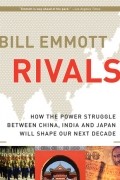 Билл Эммотт - Rivals: How the Power Struggle Between China, India and Japan Will Shape Our Next Decade