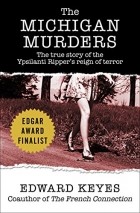 Edward Keyes - The Michigan Murders: The True Story of the Ypsilanti Ripper’s Reign of Terror