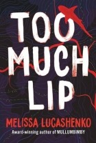 Мелисса Лукашенко - Too Much Lip