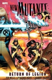 Зеб Уэллс - New Mutants, Volume 1: Return of Legion