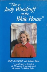 This Is Judy Woodruff at the White House