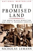 Николас Леманн - The Promised Land: The Great Black Migration and How It Changed America
