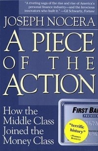 Джо Носера - A Piece of the Action: How the Middle Class Joined the Money Class