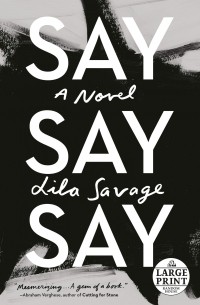 Lila Savage - Say Say Say: A novel