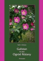 Sadi z Szirazu - Gulistan, to jest ogród różany