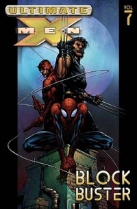 Брайан Майкл Бендис, Дэвид Финч - Ultimate X-Men, Volume 7: Blockbuster