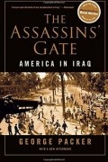 Джордж Пэкер - The Assassins&#039; Gate: America in Iraq