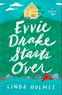 Linda Holmes - Evvie Drake Starts Over