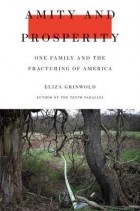 Элиза Грисволд - Amity and Prosperity: One Family and the Fracturing of America